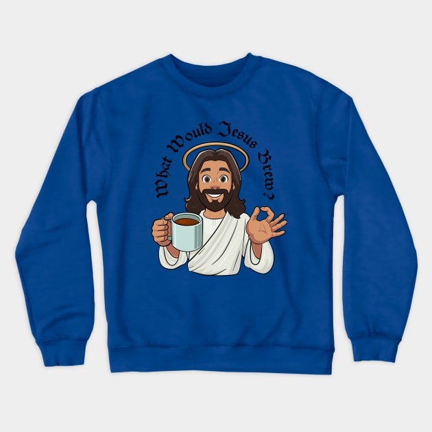 What Would Jesus Brew (black text) Crewneck Sweatshirt by Stupiditee